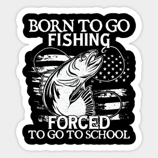 Born To Go Fishing Forced To Go To School Sticker